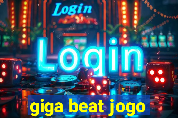 giga beat jogo