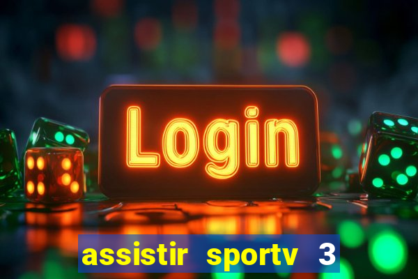 assistir sportv 3 ao vivo