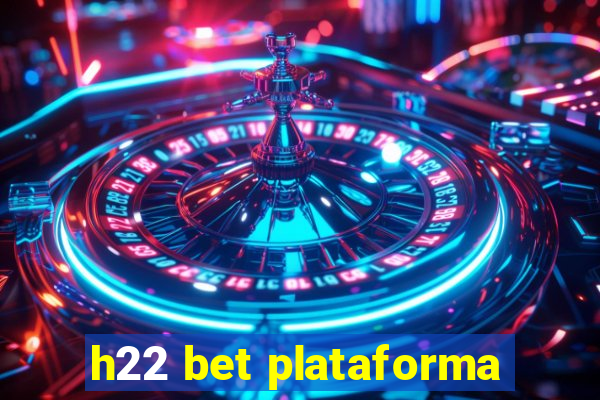 h22 bet plataforma