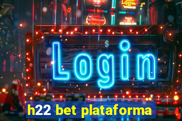 h22 bet plataforma