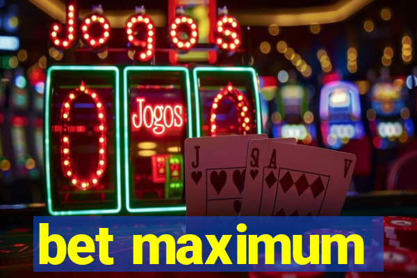 bet maximum