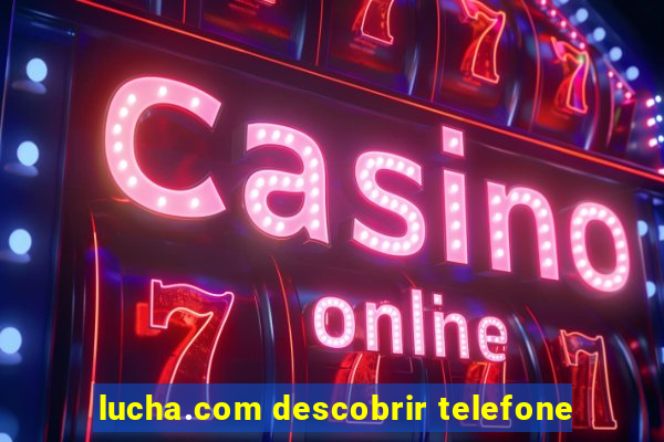 lucha.com descobrir telefone