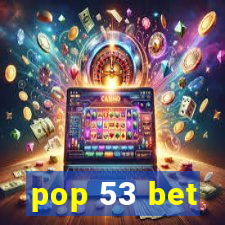 pop 53 bet