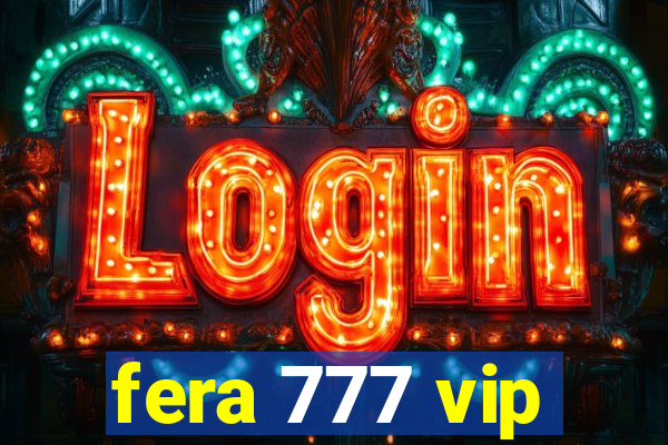 fera 777 vip