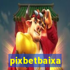 pixbetbaixa