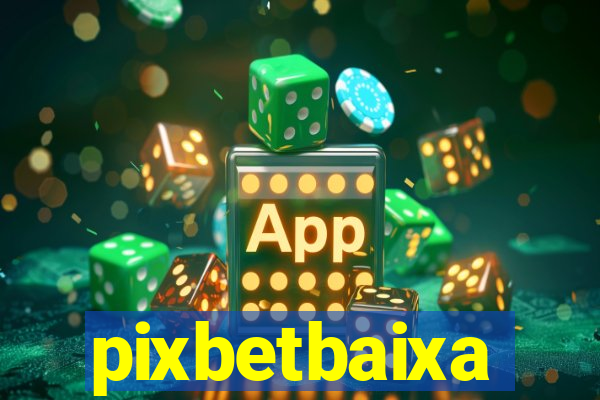 pixbetbaixa