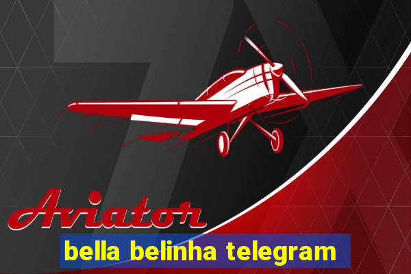 bella belinha telegram
