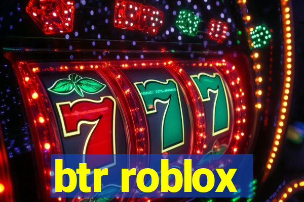 btr roblox