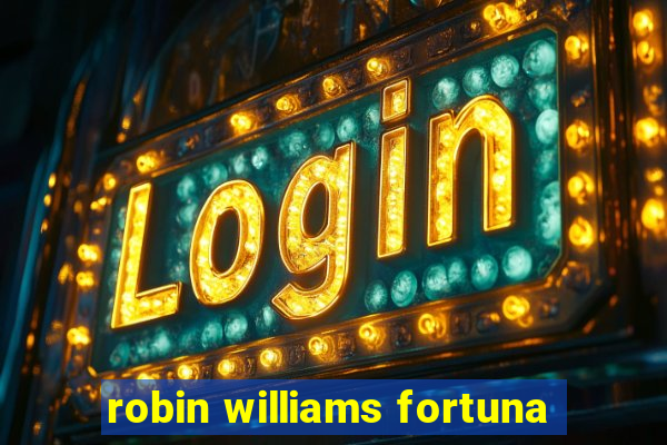 robin williams fortuna