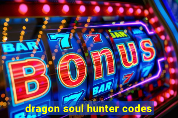 dragon soul hunter codes