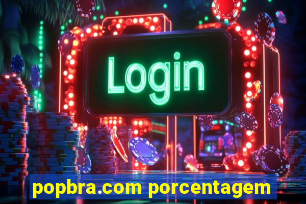 popbra.com porcentagem