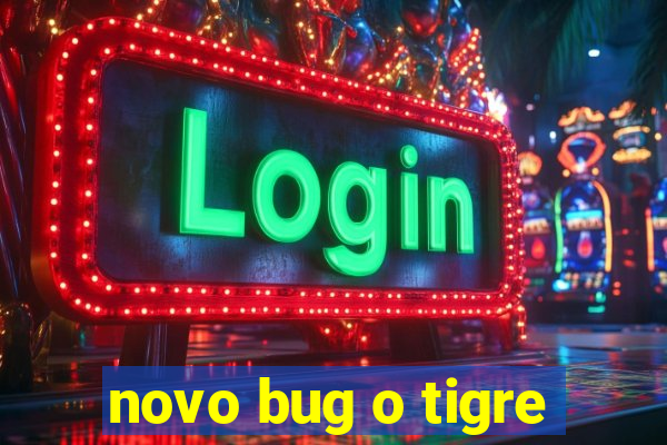 novo bug o tigre