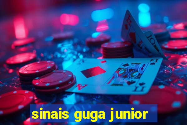 sinais guga junior