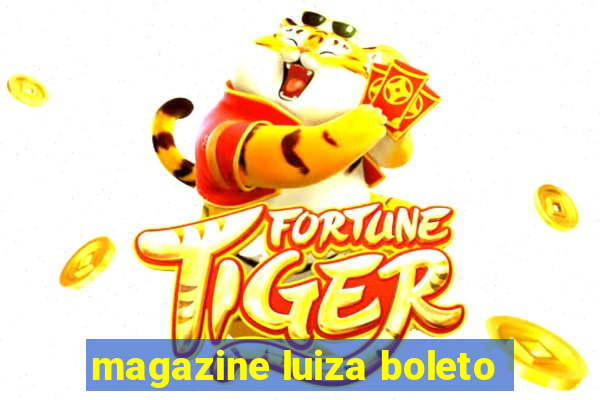 magazine luiza boleto