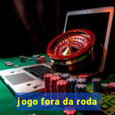 jogo fora da roda