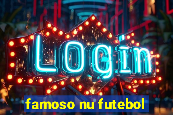 famoso nu futebol