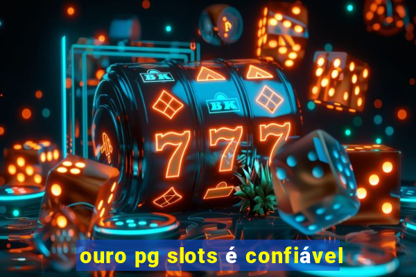 ouro pg slots é confiável