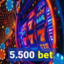 5.500 bet