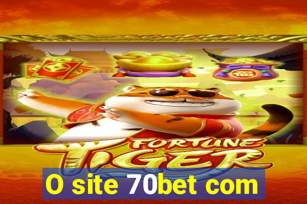 O site 70bet com