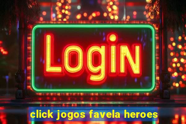 click jogos favela heroes