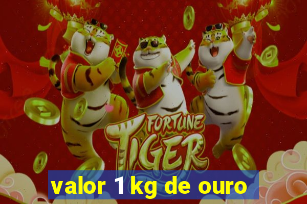 valor 1 kg de ouro