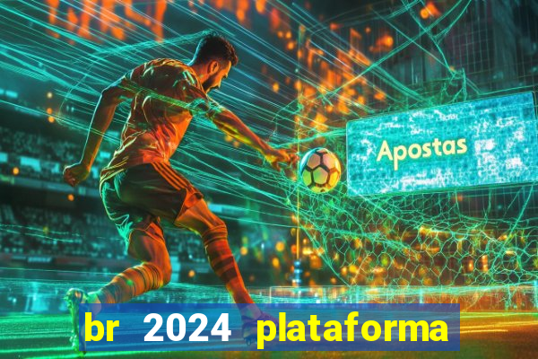 br 2024 plataforma de jogos