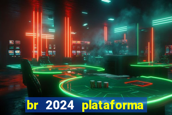 br 2024 plataforma de jogos