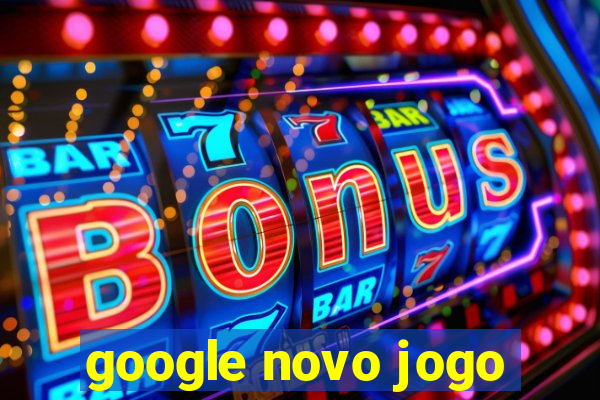 google novo jogo