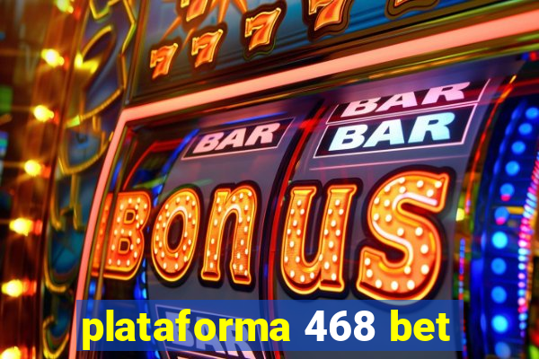 plataforma 468 bet