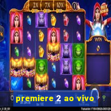 premiere 2 ao vivo