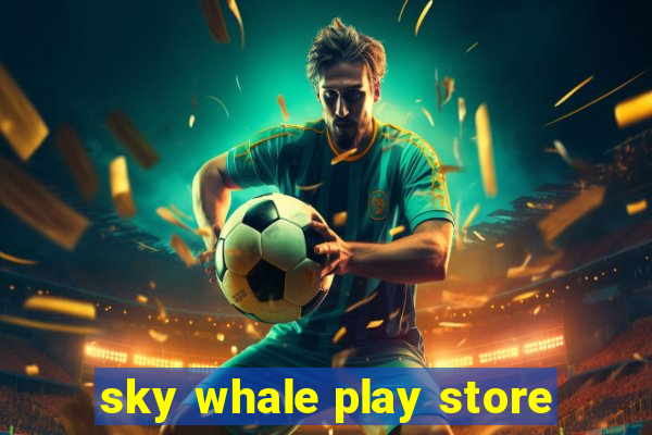 sky whale play store