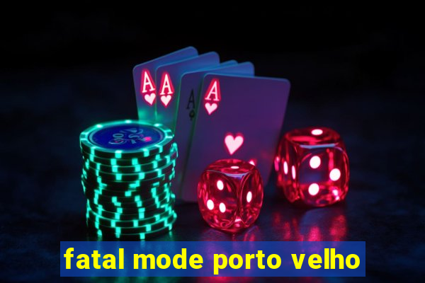 fatal mode porto velho