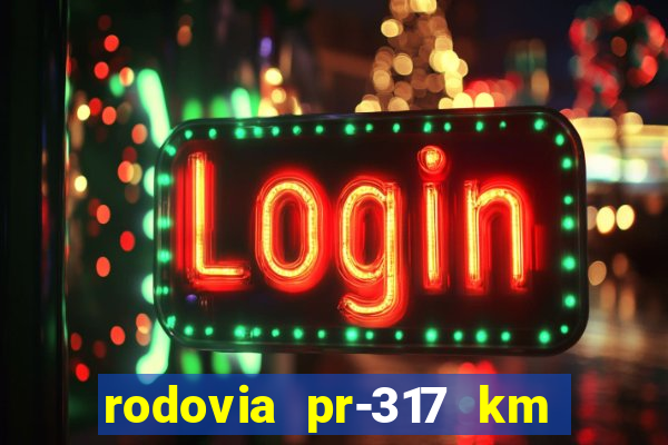 rodovia pr-317 km 155 onde fica