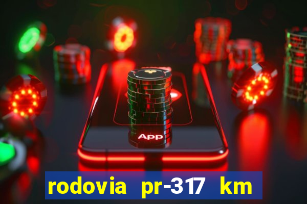 rodovia pr-317 km 155 onde fica