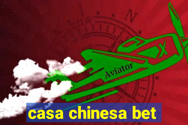 casa chinesa bet