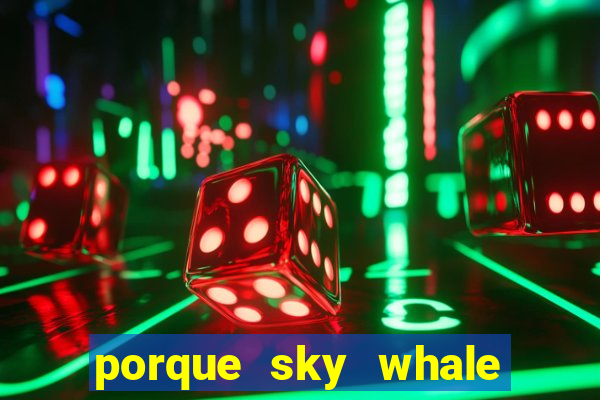 porque sky whale saiu da play store