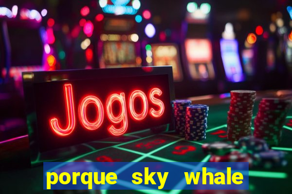 porque sky whale saiu da play store