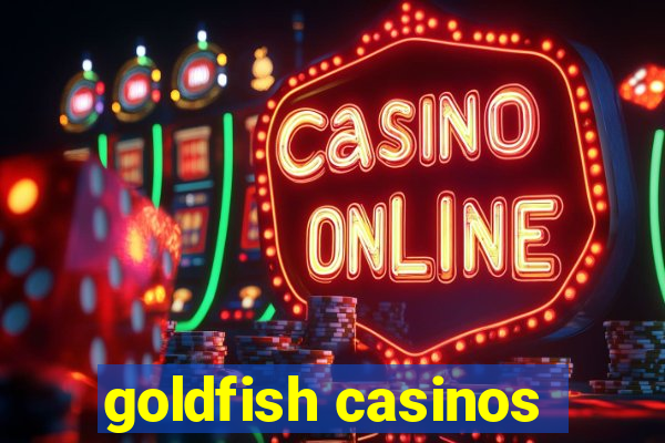 goldfish casinos