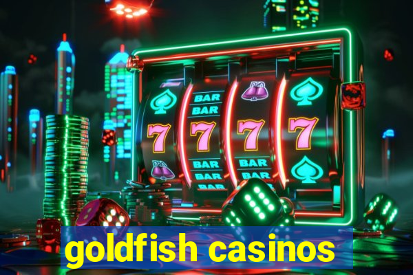 goldfish casinos