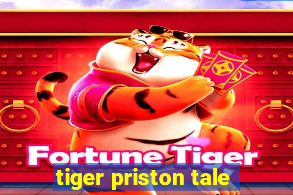 tiger priston tale