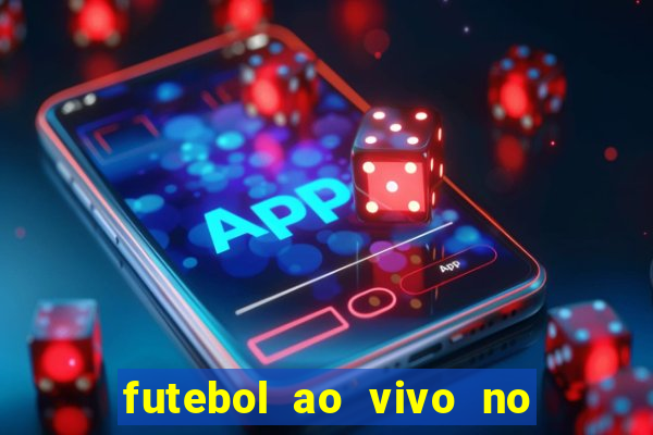 futebol ao vivo no celular futemax