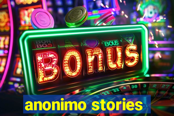 anonimo stories