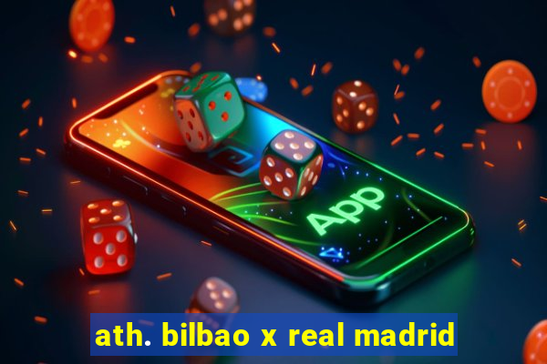 ath. bilbao x real madrid