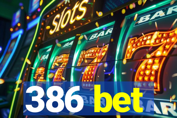 386 bet