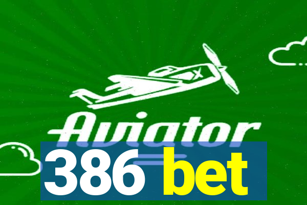 386 bet