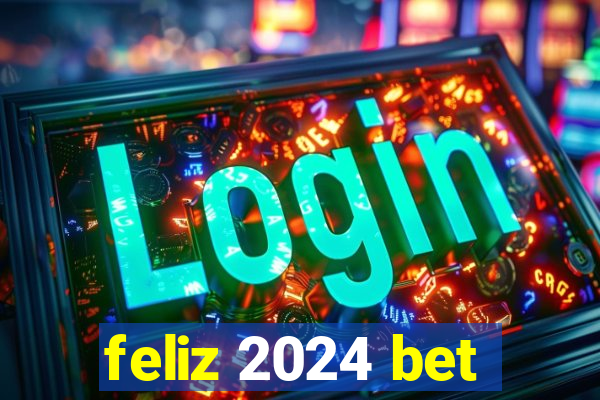 feliz 2024 bet