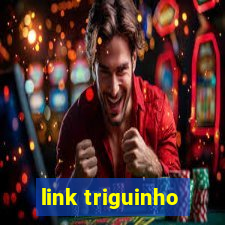 link triguinho