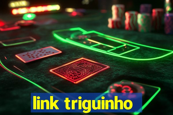 link triguinho