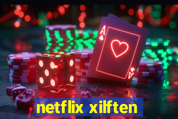 netflix xilften