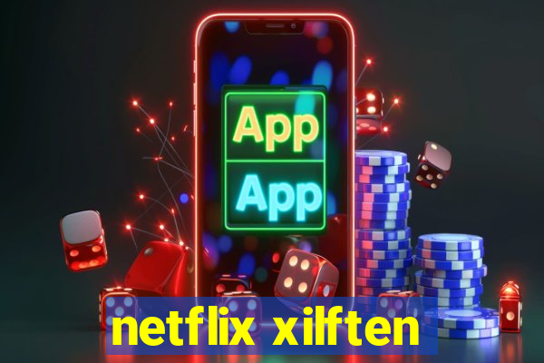 netflix xilften